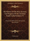 Cover: The History Of The Rise, Increase, And Progress Of The Christian People Called Quakers V1 - Kessinger Publishing