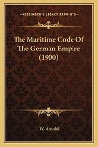 Enlarge image Cover: The Maritime Code Of The German Empire (1900) - Kessinger Publishing
