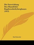 Cover: Die Entwicklung Des Mansfelder Kupferschieferbergbaues (1913) - Kessinger Publishing