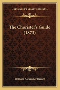 Cover: The Chorister's Guide (1873) - Kessinger Publishing