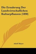 Cover: Die Ernahrung Der Landwirtschaflichen Kulturpflanzen (1898) - Kessinger Publishing