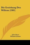 Cover: Die Erziehung Des Willens (1901) - Kessinger Publishing