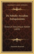 Cover: De Fabulis Arcadiae Antiquissimis - Kessinger Publishing