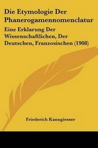 Abbildung von: Die Etymologie Der Phanerogamennomenclatur - Kessinger Publishing