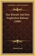 Cover: Der Betrieb Auf Den Englischen Bahnen (1886) - Kessinger Publishing