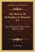 Cover: The History Of Methodism In Missouri V3 - Kessinger Publishing