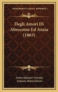 Cover: Degli Amori Di Abrocome Ed Anzia (1863) - Kessinger Publishing
