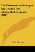 Cover: Die Farbenerscheinungen Im Grunde Des Menschlichen Auges (1845) - Kessinger Publishing