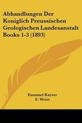 Cover: Abhandlungen Der Koniglich Preussischen Geologischen Landesanstalt Books 1-3 (1893) - Kessinger Publishing
