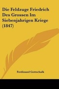 Cover: Die Feldzuge Friedrich Des Grossen Im Siebenjahrigen Kriege (1847) - Kessinger Publishing