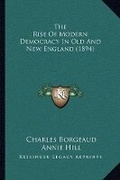 Cover: The Rise Of Modern Democracy In Old And New England (1894) - Kessinger Publishing