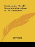 Cover: Nachtrage Zur Flora Der Deutschen Schutzgebiete In Der Sudsee (1905) - Kessinger Publishing