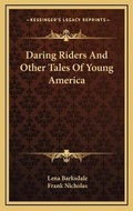 Cover: Daring Riders And Other Tales Of Young America - Kessinger Publishing