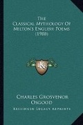 Cover: The Classical Mythology Of Milton's English Poems (1900) - Kessinger Publishing