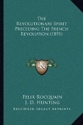 Cover: The Revolutionary Spirit Preceding The French Revolution (1891) - Kessinger Publishing