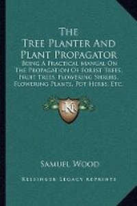 Enlarge image Cover: The Tree Planter And Plant Propagator - Kessinger Publishing