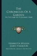 Cover: The Chronicles Of A Garden - Kessinger Publishing