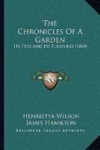 Enlarge image Cover: The Chronicles Of A Garden - Kessinger Publishing