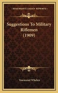 Cover: Suggestions To Military Riflemen (1909) - Kessinger Publishing