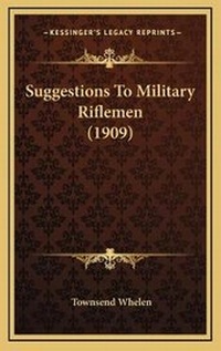 Enlarge image Cover: Suggestions To Military Riflemen (1909) - Kessinger Publishing