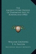 Cover: The Ancient Stone Crosses Of Dartmoor And Its Borderland (1902) - Kessinger Publishing