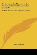 Cover: Die Germanischen Elemente In Der Provenzalischen Und Franzosischen Sprache V1 - Kessinger Publishing