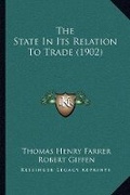 Cover: The State In Its Relation To Trade (1902) - Kessinger Publishing