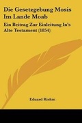 Cover: Die Gesetzgebung Mosis Im Lande Moab - Kessinger Publishing
