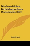 Cover: Die Gewerblichen Fortbildungsschulen Deutschlands (1877) - Kessinger Publishing
