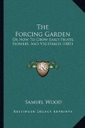 Cover: The Forcing Garden - Kessinger Publishing