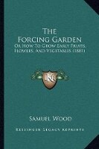Enlarge image Cover: The Forcing Garden - Kessinger Publishing