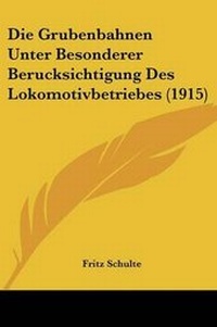 Abbildung von: Die Grubenbahnen Unter Besonderer Berucksichtigung Des Lokomotivbetriebes (1915) - Kessinger Publishing