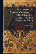 Cover: Ascesis Posthuma... P. Ignatii Clavenau, ... Nunc Primum.. . Revisa... Et Luci Publicae Data - Nabu Press