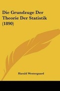 Cover: Die Grundzuge Der Theorie Der Statistik (1890) - Kessinger Publishing
