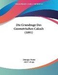 Cover: Die Grundzuge Des Geometrischen Calculs (1891) - Kessinger Publishing