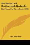 Cover: Die Haupt-Und Residenzstadt Karlsruhe - Kessinger Publishing