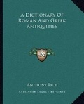 Cover: A Dictionary Of Roman And Greek Antiquities - Kessinger Publishing