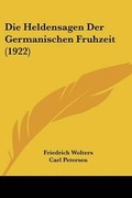 Cover: Die Heldensagen Der Germanischen Fruhzeit (1922) - Kessinger Publishing