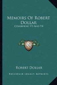 Abbildung von: Memoirs Of Robert Dollar - Kessinger Publishing