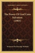 Cover: The Power Of God Unto Salvation (1903) - Kessinger Publishing