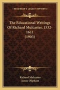 Cover: The Educational Writings Of Richard Mulcaster, 1532-1611 (1903) - Kessinger Publishing