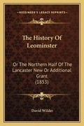 Cover: The History Of Leominster - Kessinger Publishing