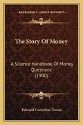 Cover: The Story Of Money - Kessinger Publishing