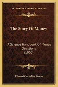 Enlarge image Cover: The Story Of Money - Kessinger Publishing