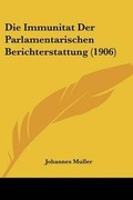 Cover: Die Immunitat Der Parlamentarischen Berichterstattung (1906) - Kessinger Publishing