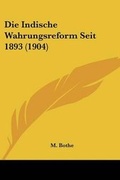 Cover: Die Indische Wahrungsreform Seit 1893 (1904) - Kessinger Publishing