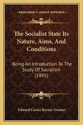 Cover: The Socialist State Its Nature, Aims, And Conditions - Kessinger Publishing