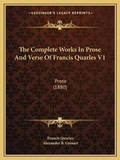Cover: The Complete Works In Prose And Verse Of Francis Quarles V1 - Kessinger Publishing