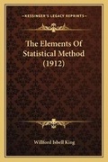 Cover: The Elements Of Statistical Method (1912) - Kessinger Publishing