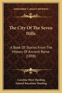 Enlarge image Cover: The City Of The Seven Hills - Kessinger Publishing